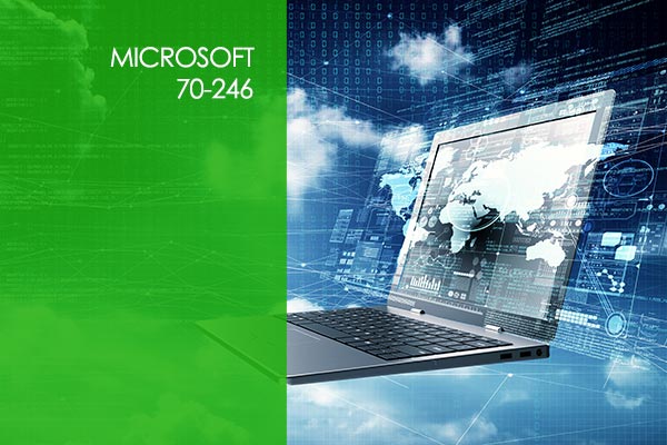 Microsoft 70-246: Monitoring and Operating a Private Cloud 2012 Microsoft 70-246: Monitoring and Operating a Private Cloud 2012