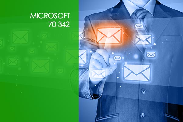 Microsoft 70-342: Advanced Solutions of Exchange Server 2013 Microsoft 70-342: Advanced Solutions of Exchange Server 2013