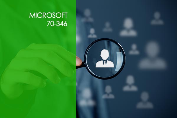 Microsoft 70-346: Managing Office 365 Identities and Requirements Microsoft 70-346: Managing Office 365 Identities and Requirements