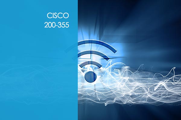 Cisco Wireless Network Fundamentals 200-355