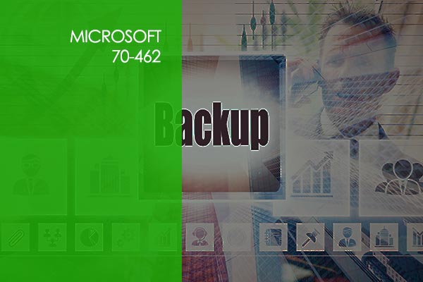 Microsoft 70-462: Administering SQL Server Databases