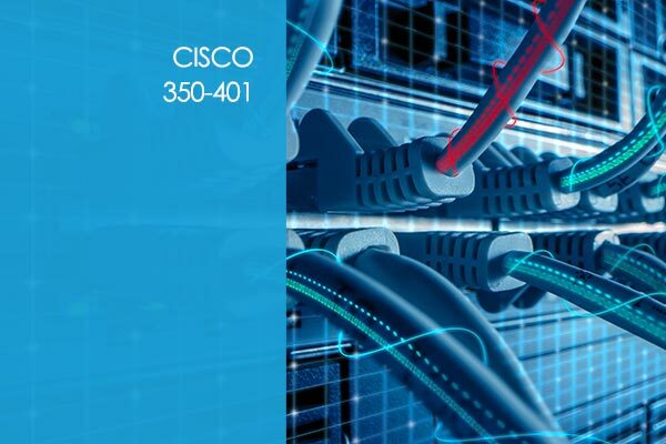 Cisco CCNP – 350-401: Implementing Cisco Enterprise Network Core Technologies (ENCOR)