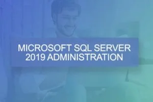 Microsoft SQL Server 2019 Administration