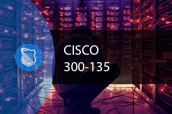 Cisco CCNP Troubleshooting IP Networks 300-135