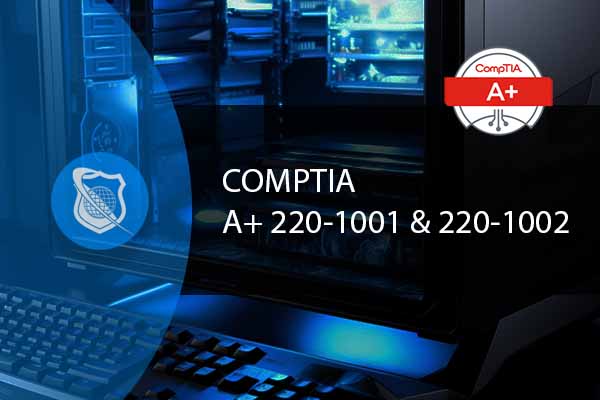 CompTIA A+ 220-1001 Core 1 and 220-1002 Core 2