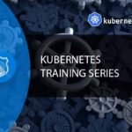 Kubernetes Training Series - 3 Courses