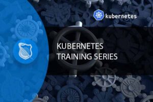 Kubernetes Training Series