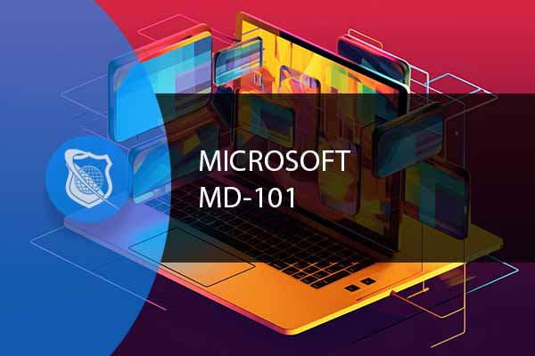 Microsoft MD-101 - Managing Modern Desktops