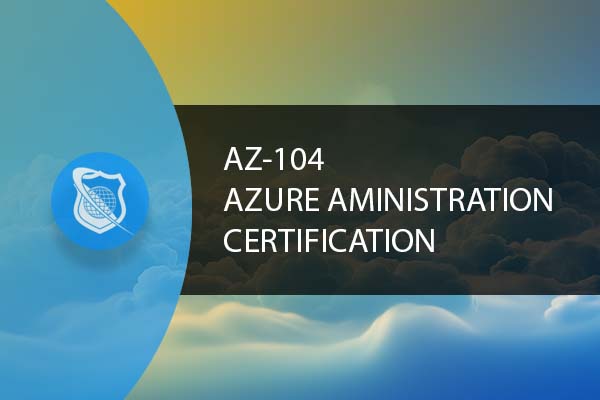 AZ-104 Microsoft Azure Administrator Certification