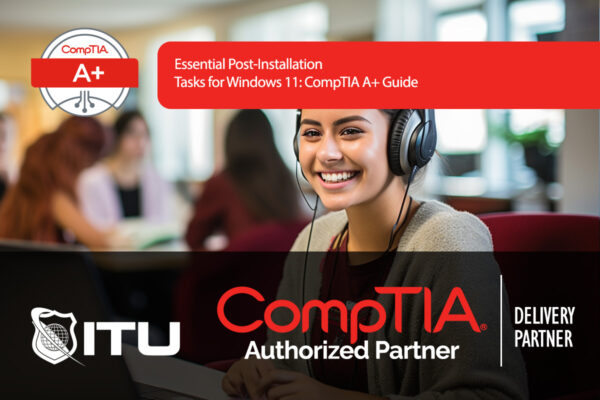 Essential Post-Installation Tasks for Windows 11: CompTIA A+ Guide ...
